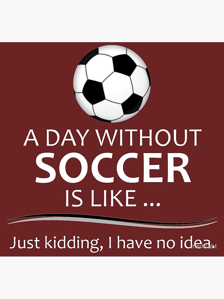 Soccer Player Gifts for Football  Futbol Lovers  Coach A Day Without  Soccer is Like Funny Gift Ideas for Soccer Players  Coaches Who Play