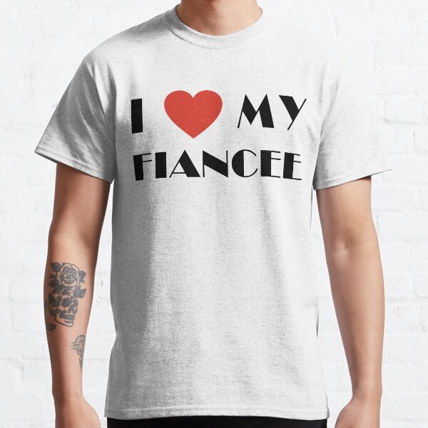 Engaged I Love My Fiancee Classic T-Shirt