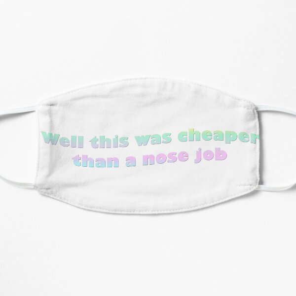 well this was cheaper than a nose job Mask