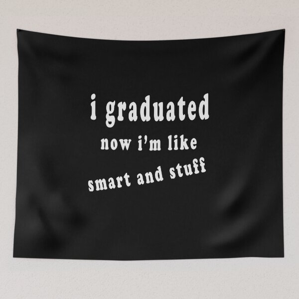 Item preview, I Graduated Now I'm Like Smart And Stuff  designed and sold by majeed10.