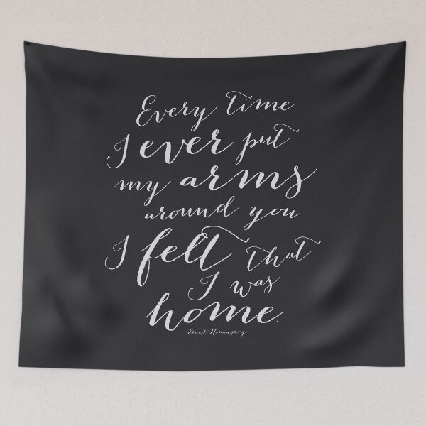 Item preview, Every Time I Ever Put My Arms Around You I Felt That I Was Home Hemingway Quote Art in Black and White designed and sold by Kristen Glanzmann.