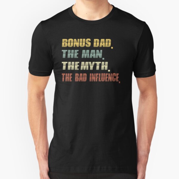 bonus dad the man the myth the bad influence ..bonus dad fathers day gift Slim Fit T-Shirt
