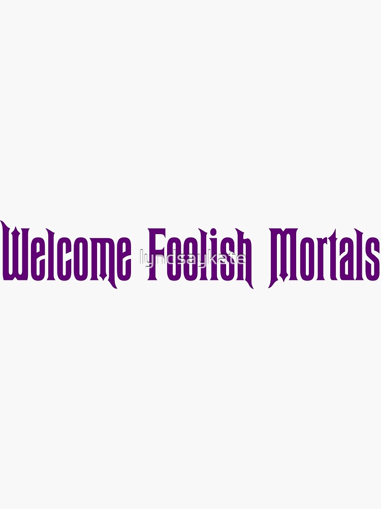 Thumbnail 3 of 3, Sticker, Welcome Foolish Mortals designed and sold by lyndsaykate.