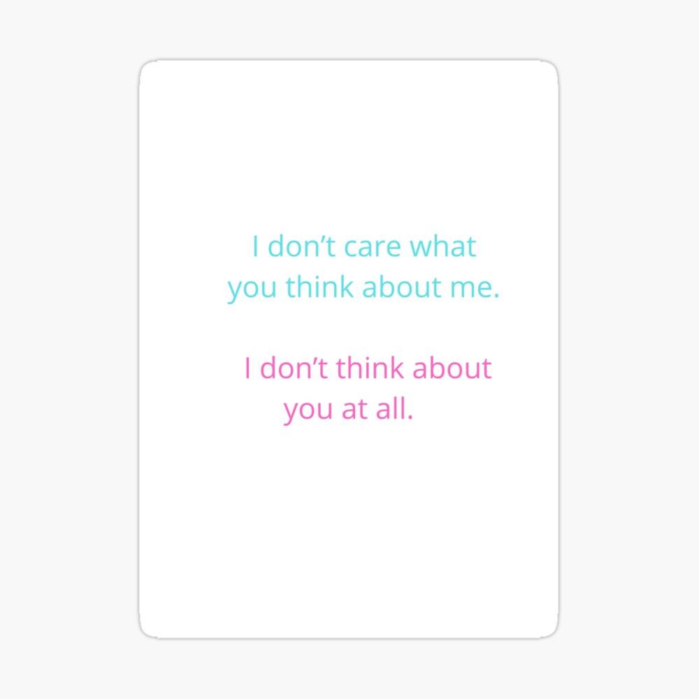 I Don T Care What You Think About Me I Don T Think About You At All Quotes Art Board Print By Puxa Redbubble