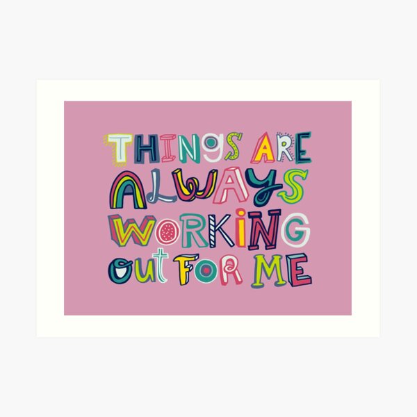 Things Are Always Working Out For Me (Horizontal Format) Art Print