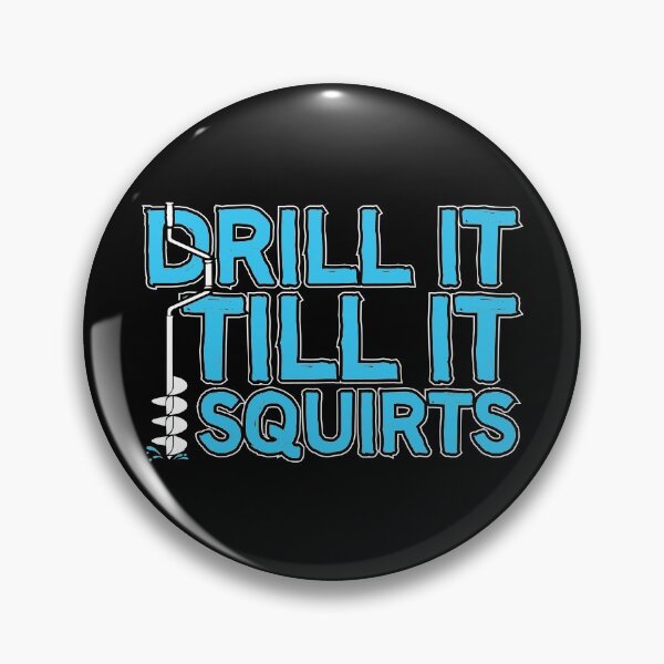 Item preview, Drill It Till It Squirts designed and sold by flipper42.