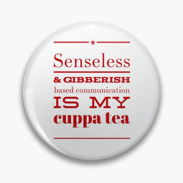 Item preview, Senseless & Gibberish Based Communication Is My Cuppa Tea designed and sold by OfferHeat.