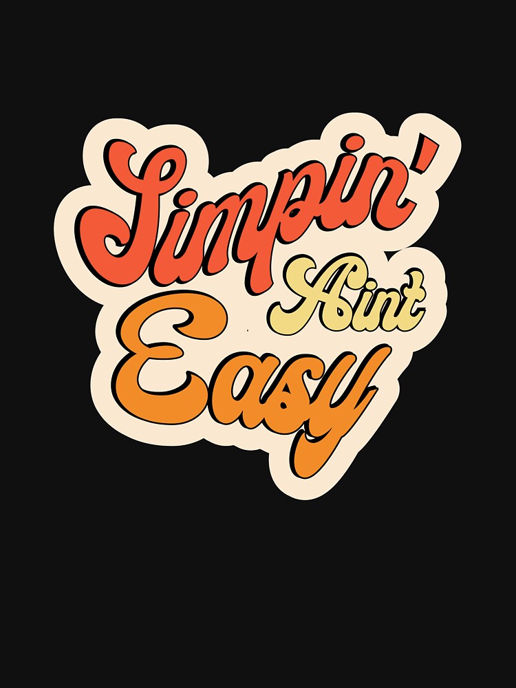 "Simpin Aint Easy" Tshirt for Sale by Pikuseru Redbubble simp t