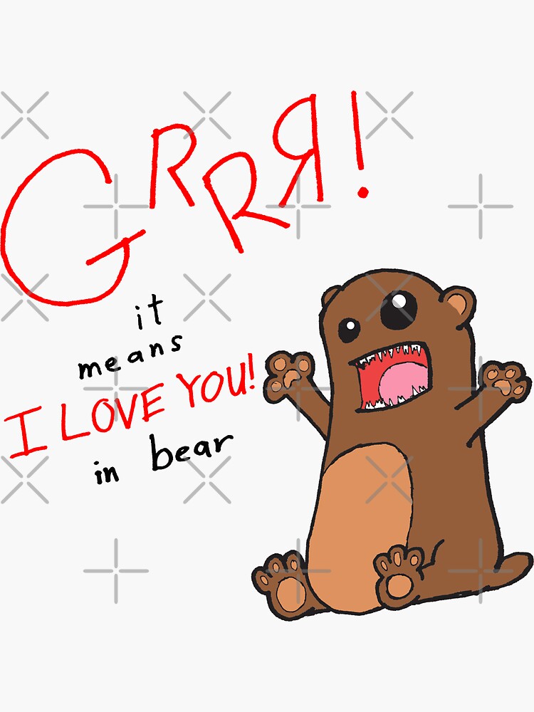 "Grrr! It Means "I Love You" in Bear" Sticker for Sale by GrizzlyPaw