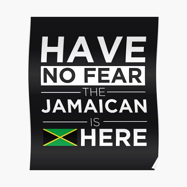 "Have No Fear The Jamaican is here Pride Proud Jamaica" Poster for Sale