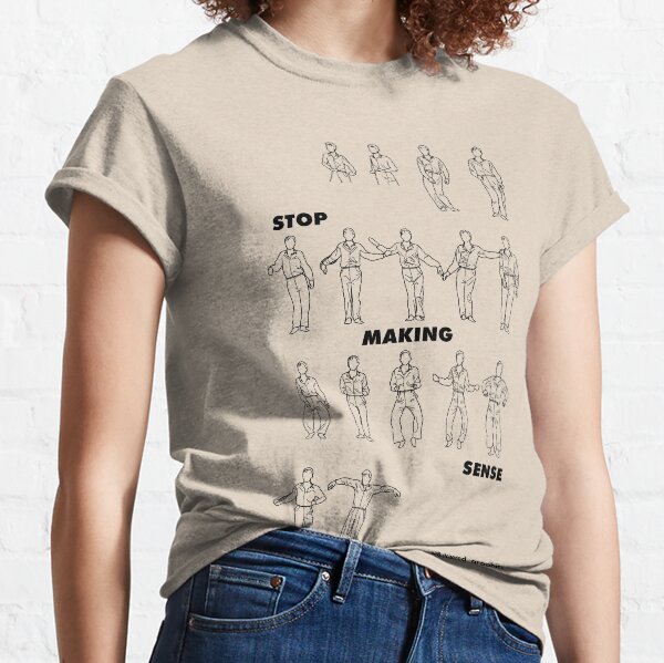 STOP MAKING SENSE Classic T-Shirt