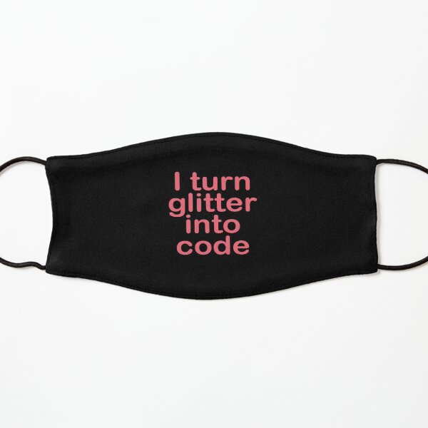 I turn glitter into code girl programmer Kids Mask