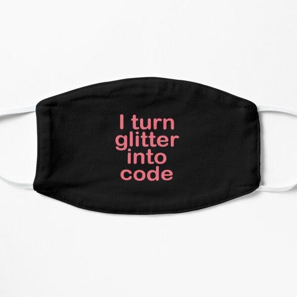 I turn glitter into code girl programmer Mask