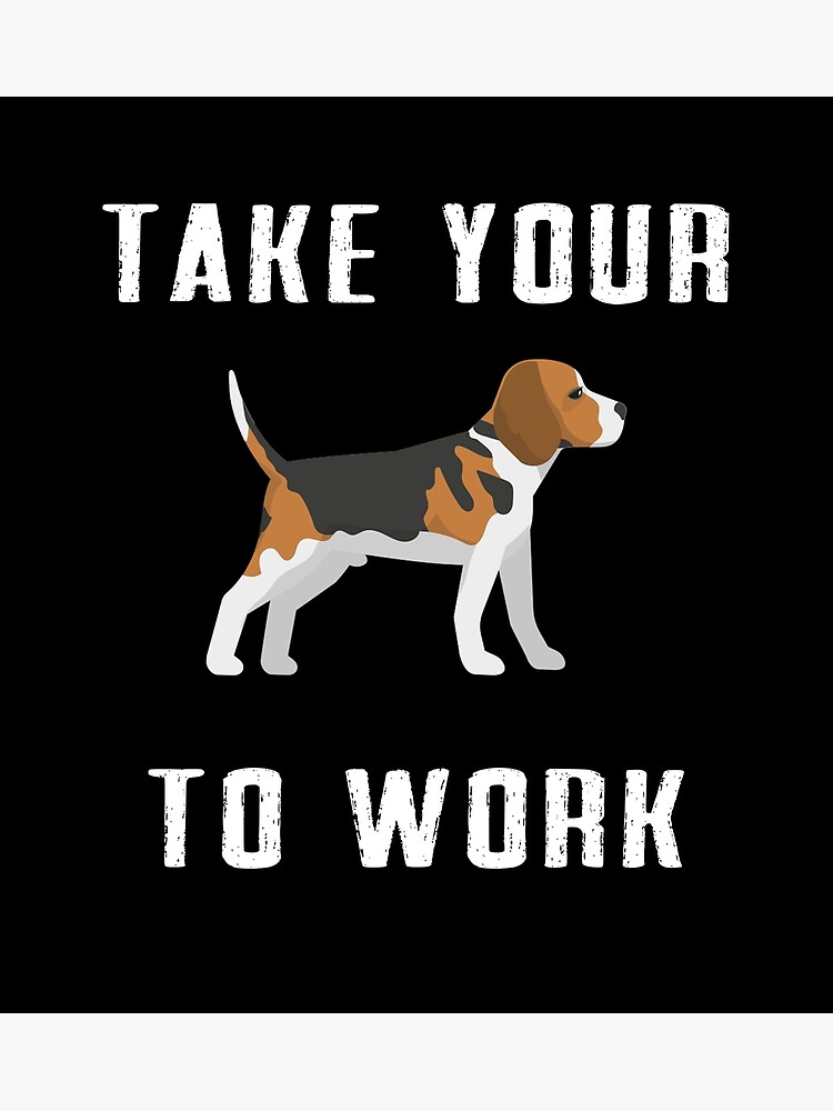 take-your-dog-to-work-poster-by-dieowl-redbubble