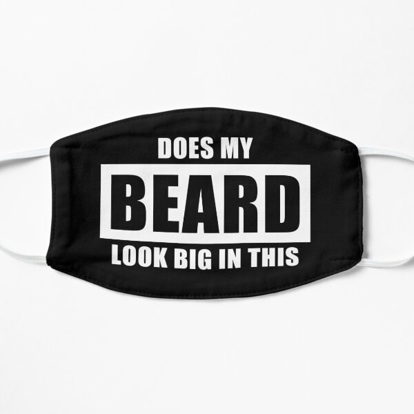 Does My Beard Look Big In This - Funny Men's Beard Flat Mask