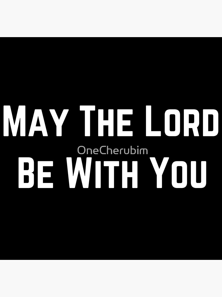 may-the-lord-be-with-you-poster-by-onecherubim-redbubble