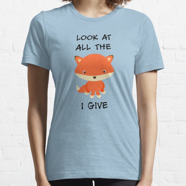 Look at all the fox I give Essential T-Shirt