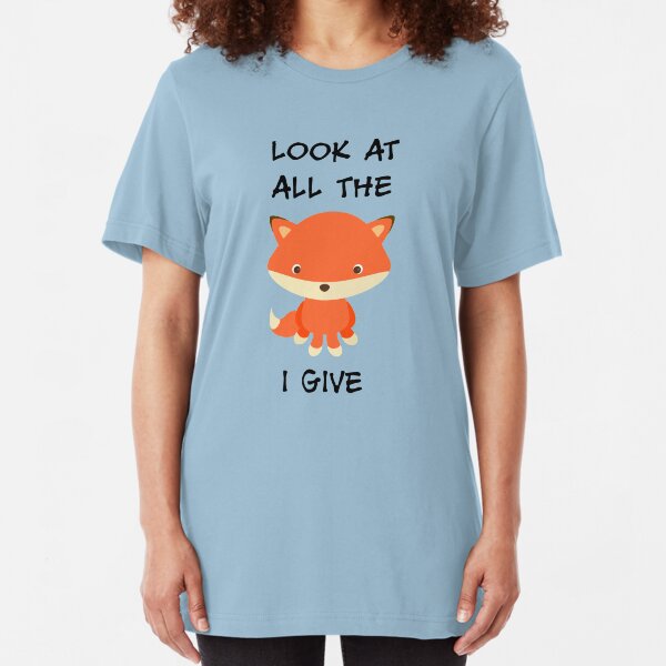 Look at all the fox I give Slim Fit T-Shirt