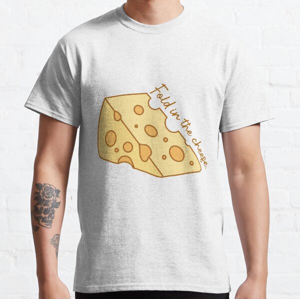Fold in the cheese. Classic T-Shirt