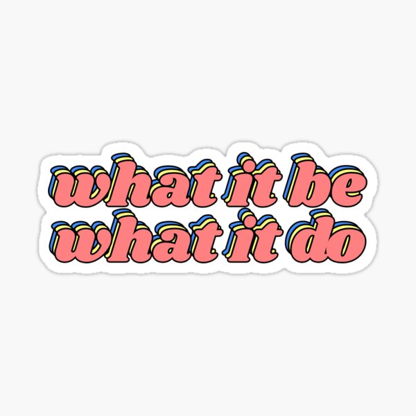 what it be what it do Sticker