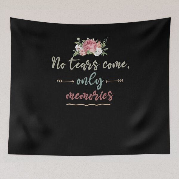 Item preview, No tears come, only memories . love shirt designed and sold by Noussairox.