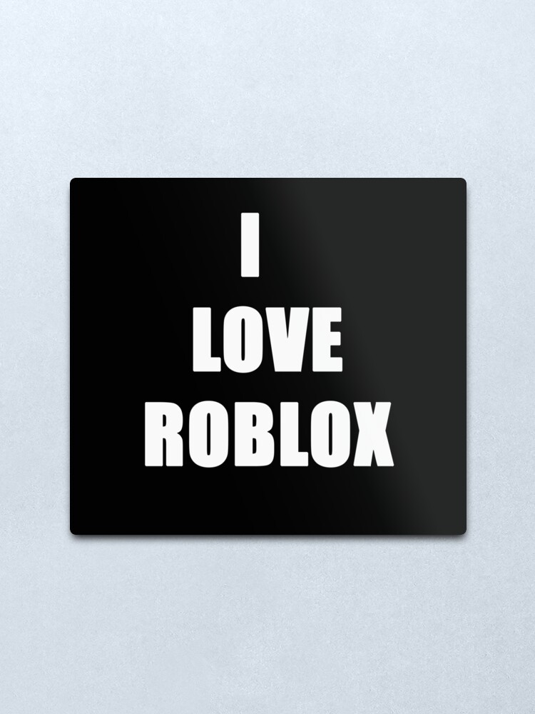 I Love Roblox For Gaming Fans Lovers Metal Print By Joneso7 Redbubble - roblox metal print