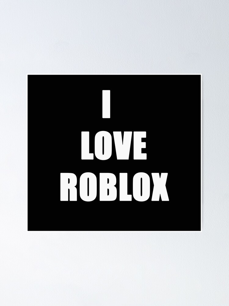 I Love Roblox For Gaming Fans Lovers Poster By Joneso7 Redbubble - i love roblox for gaming fans lovers poster by joneso7 redbubble