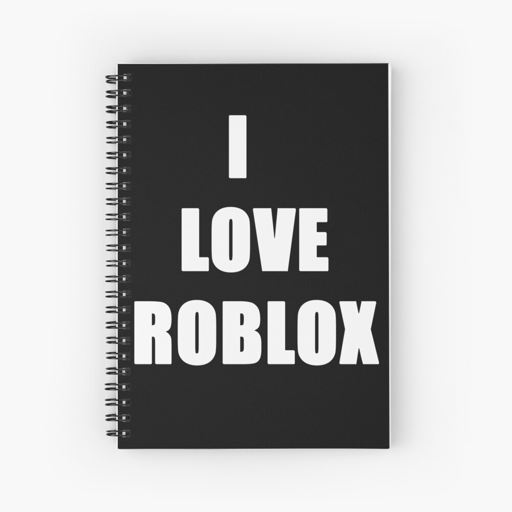 I Love Roblox For Gaming Fans Lovers Spiral Notebook By Joneso7 Redbubble - i love roblox for gaming fans lovers poster by joneso7 redbubble