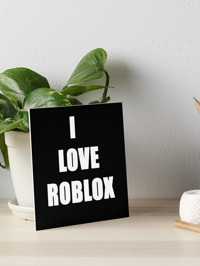 I Love Roblox For Gaming Fans Lovers Art Board Print By Joneso7 Redbubble - i love roblox for gaming fans lovers poster by joneso7 redbubble
