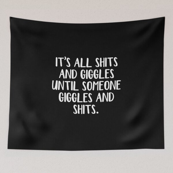 Item preview, It's all shits and giggles until someone giggles and shits designed and sold by allthetees.