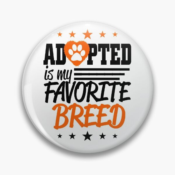 Item preview, Adopted Is My Favorite Breed! designed and sold by flipper42.