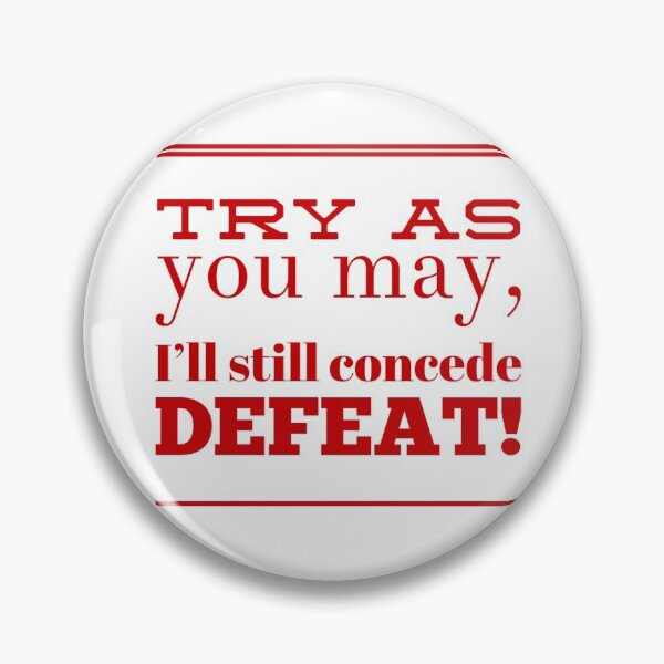 Item preview, Try As You May, I'll Still Concede Defeat designed and sold by OfferHeat.