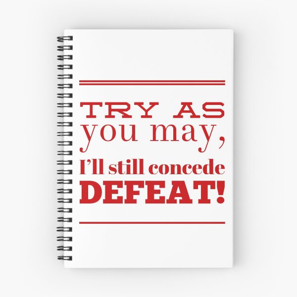 Item preview, Try As You May, I'll Still Concede Defeat designed and sold by OfferHeat.