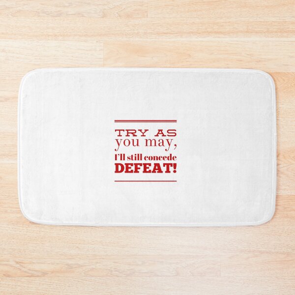 Item preview, Try As You May, I'll Still Concede Defeat designed and sold by OfferHeat.