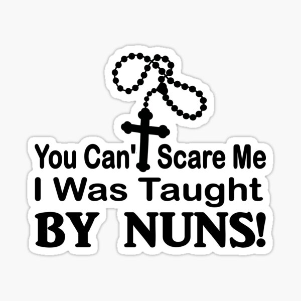 Item preview, You cant scare me I was taught by nuns designed and sold by headpossum.