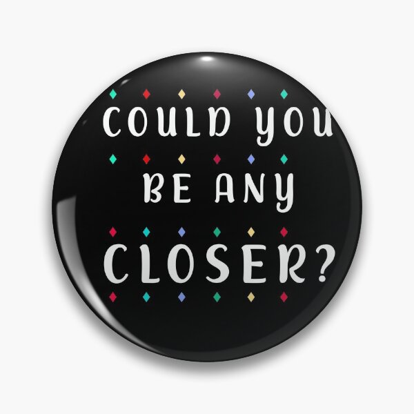 Item preview, Could You Be Any Closer Chandler Quote designed and sold by ChaterOne.
