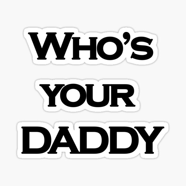 Who's Your Daddy | T-Shirt