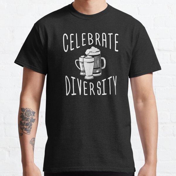 Celebrate Diversity Beer Lovers Funny Drinking Quote  Classic T-Shirt