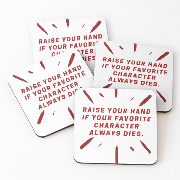 Item preview, Raise your hand if your favorite character always dies. designed and sold by Fifth-Marauder.
