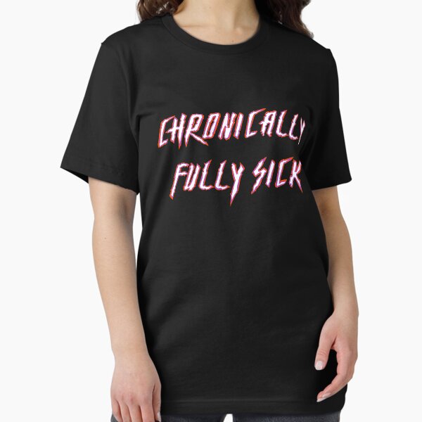 Item preview, CHRONICALLY FULLY SICK - red/white designed and sold by Chloe Sargeant.