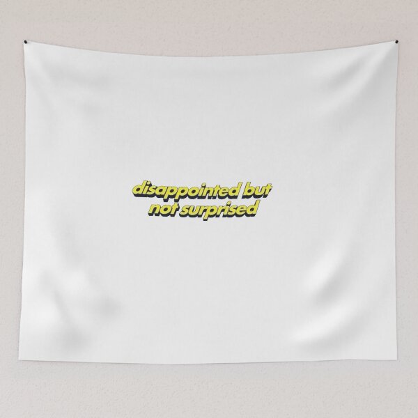 Item preview, Disappointed but not surprised designed and sold by Taskey Sisters.