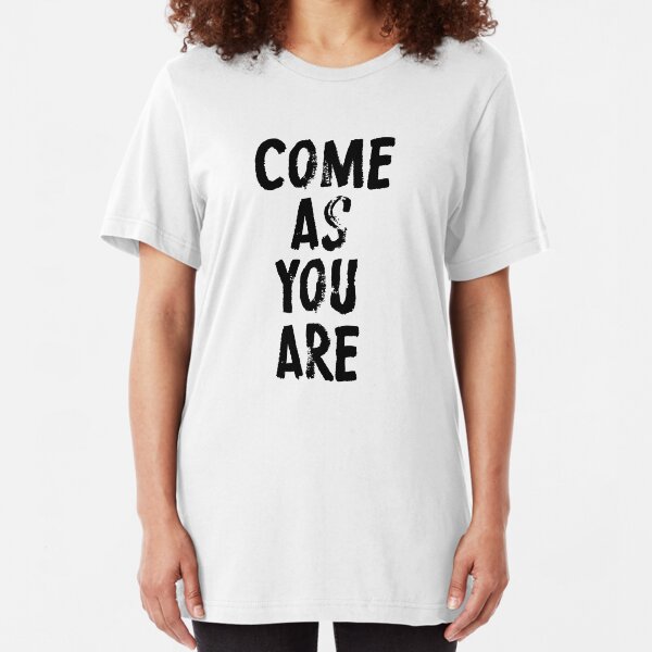 Come As You Are Slim Fit T-Shirt