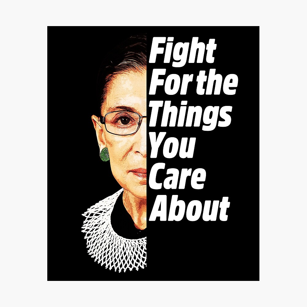 Ruth Bader Ginsburg Quotes Fight For The Things You Care About Rbg Ruth Bader Ginsburg Fight For The Things You Care About" Poster By  Yaros | Redbubble
