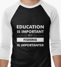 Education is Important but Fishing is Importanter Men's Baseball ¾ T-Shirt