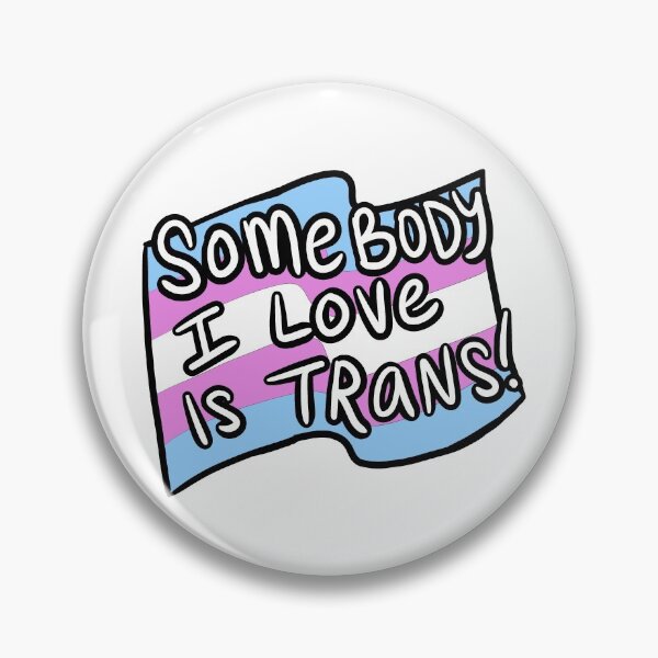 Item preview, Somebody I Love Is Trans! designed and sold by Matthew Coryell.