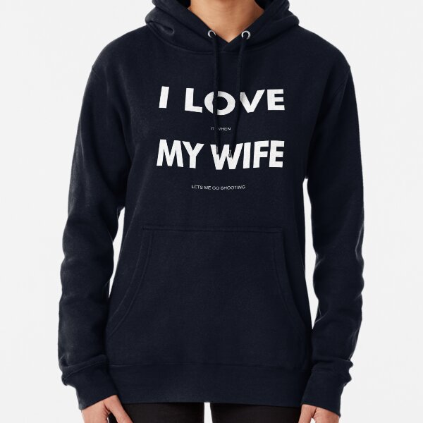 Item preview, I LOVE it when MY WIFE lets me go shooting designed and sold by Mobius Tees.