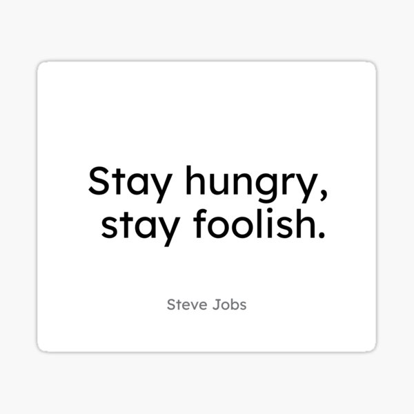 Steve Jobs - Stay hungry, stay foolish. Sticker