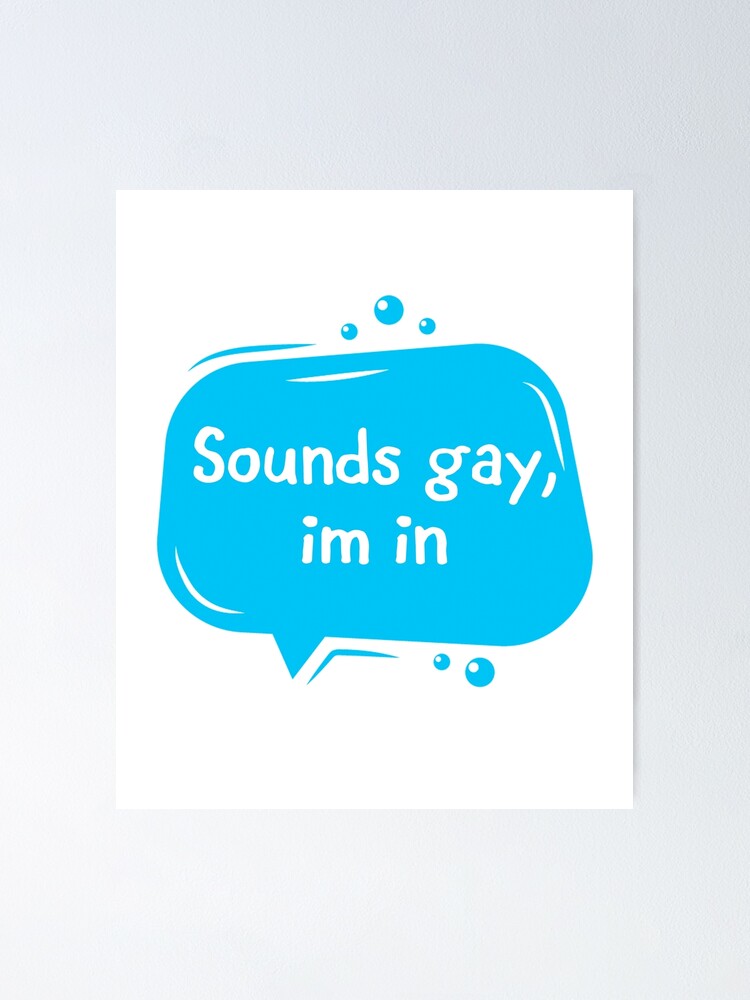 Sounds Gay Im In Rainbow Lgbtq Pride Month Poster By Magicboutique Redbubble 9117