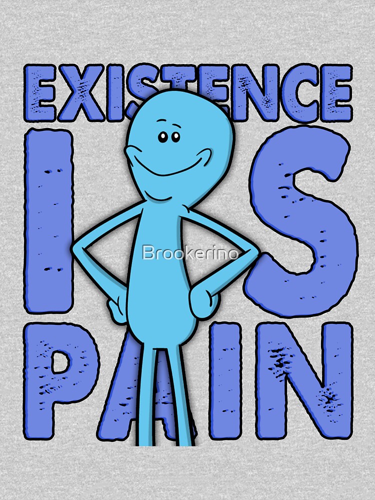 Existence Is Pain - Mr Meeseeks by Brookerino