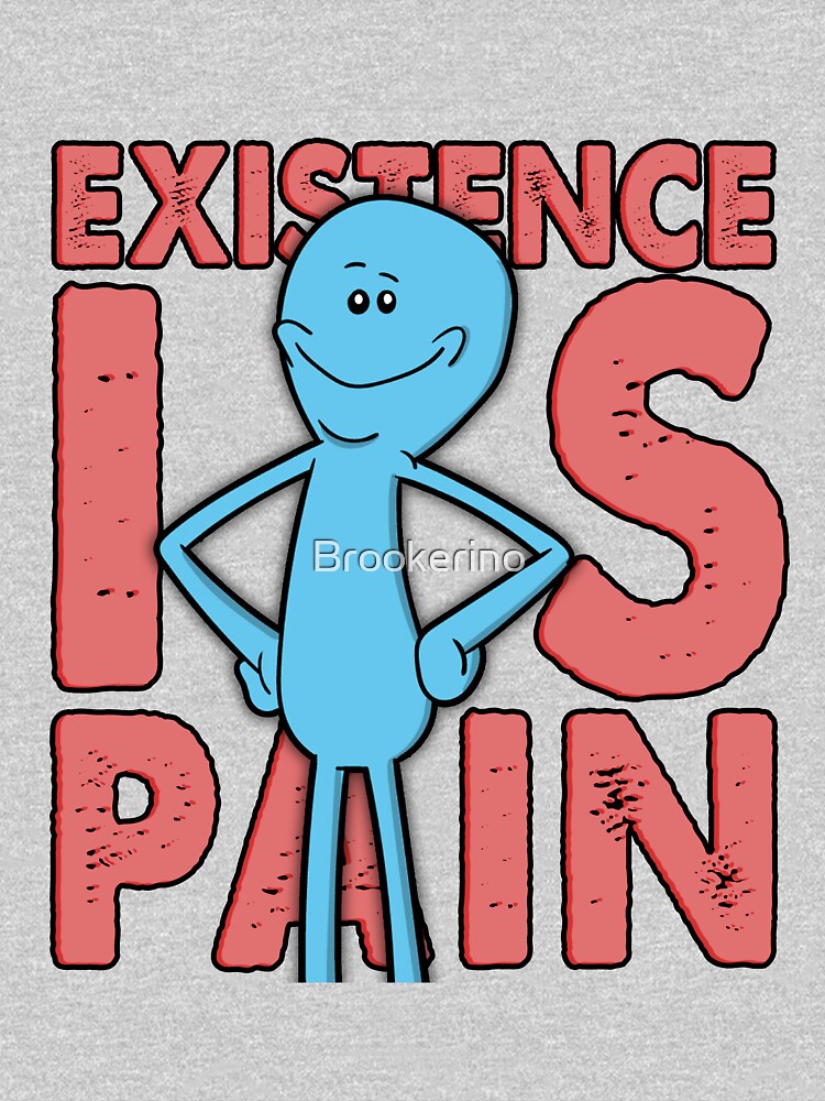 Existence Is Pain - Mr Meeseeks by Brookerino